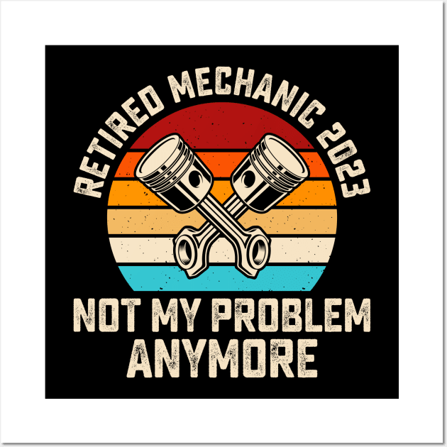 Retired Mechanic 2023 Not My Problem Anymore T shirt For Women Wall Art by Pretr=ty